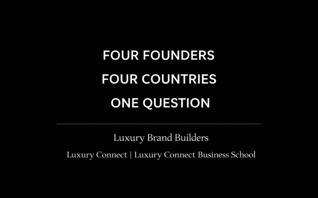 Four Founders . Four Countries. One Questions : What Makes a Luxury Brand Credible Today?